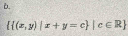   (x,y)|x+y=c |c∈ R