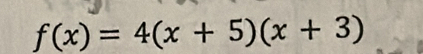 f(x)=4(x+5)(x+3)