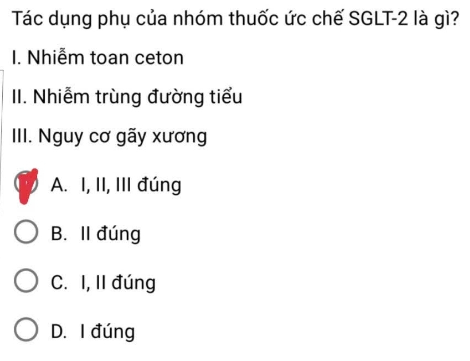 Tác dụng phụ của nhóm thuốc ức chế SGLT-2 là gì?
I. Nhiễm toan ceton
II. Nhiễm trùng đường tiểu
III. Nguy cơ gãy xương
A. I, II, III đúng
B. II đúng
C. I, II đúng
D. I đúng