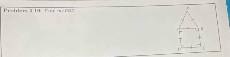 Problem 3.19: Find m∠ PBD
P
A B
D C
