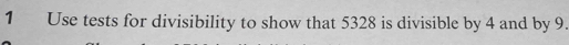 Use tests for divisibility to show that 5328 is divisible by 4 and by 9.