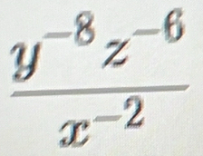  (y^(-8)z^(-6))/x^(-2) 