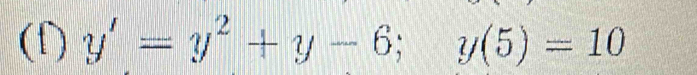 y'=y^2+y-6; y(5)=10