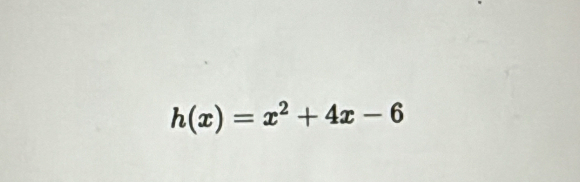 h(x)=x^2+4x-6