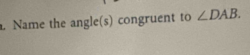 Name the angle(s) congruent to ∠ DAB.