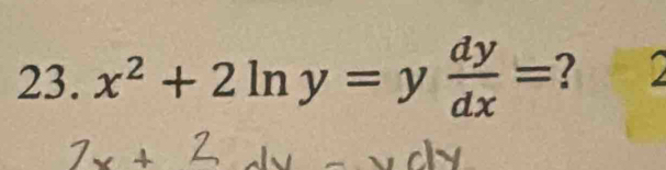 x^2+2ln y=y dy/dx = ?