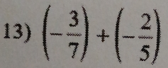 (- 3/7 )+(- 2/5 )