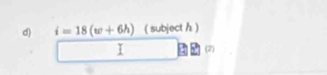 i=18(w+6h) ( subject h ) 
(2)