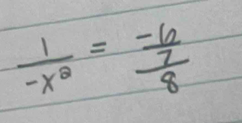  1/-x^2 =frac  (-6)/7 8