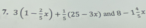 3(1- 2/5 x)+ 1/5 (25-3x) and 8-1 4/5 x