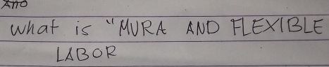 ATO 
what is " MURA AND FEXIBLE 
LABOR