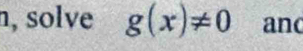 n, solve g(x)!= 0 and