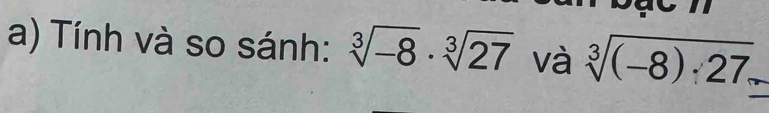 Tính và so sánh: sqrt[3](-8)· sqrt[3](27) và sqrt[3]((-8)· 27)