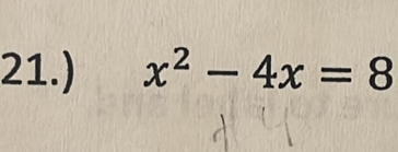 21.) x^2-4x=8