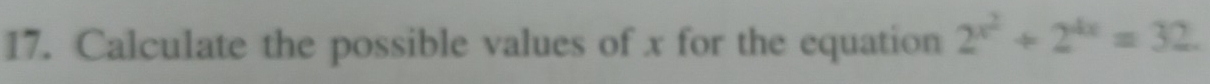 Calculate the possible values of x for the equation 2^(x^2)+2^(4x)=32.