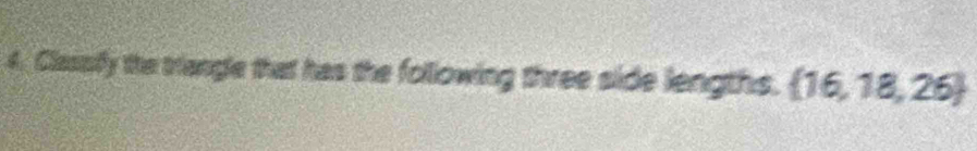 Classfy the triangle that has the following three side lengths.  16,18,26