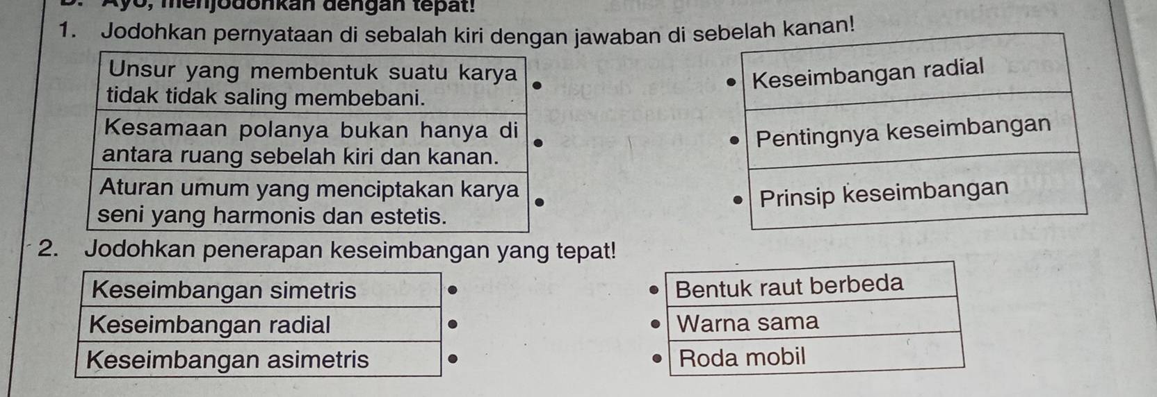 yo, menjodonkan dengan tepat! 
1. Jodohkan pernyataan di sebalah kiri dengan jawaban di anan! 


2. Jodohkan penerapan keseimbangan yang tepat!