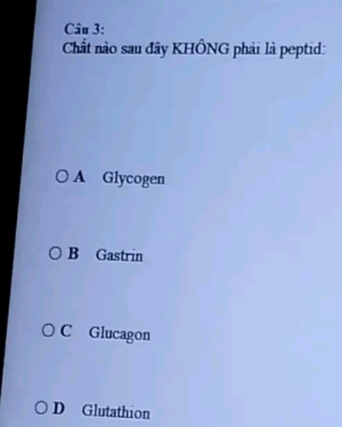 Chất nào sau đây KHÔNG phải là peptid:
A Glycogen
B Gastrin
C Glucagon
D Glutathion