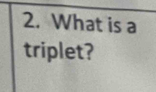 What is a 
triplet?