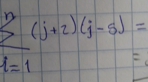 sumlimits _(i=1)^n(j+2)(j-5)=
frac 0