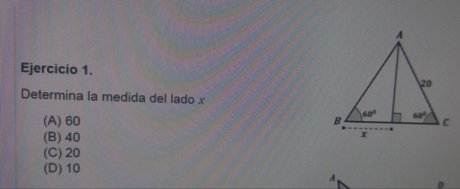 Determina la medida del lado x
(A) 60
(B)40
(C) 20
(D)10
A,