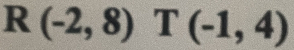 R(-2,8) T(-1,4)