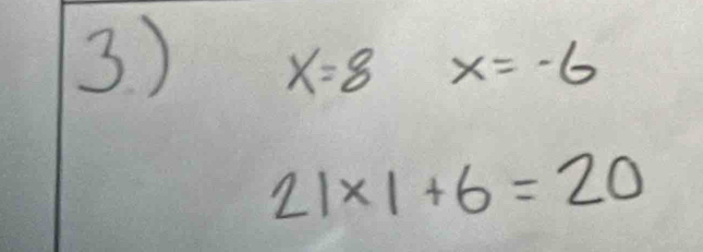 x=8 x=-6
21* 1+6=20