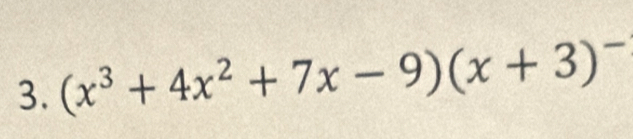 (x^3+4x^2+7x-9)(x+3)^-