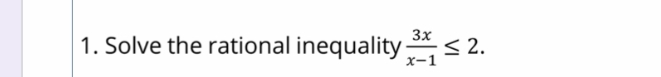 Solve the rational inequality  3x/x-1 ≤ 2.