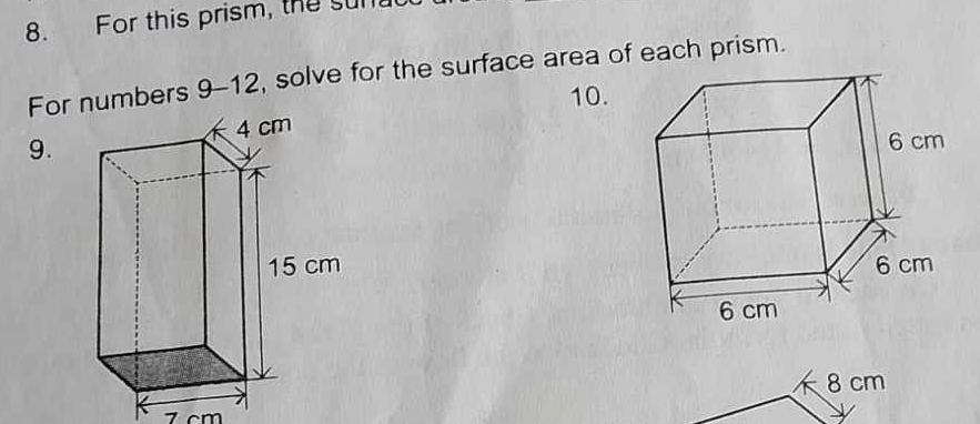 For this prism, the sun 
For numbers 9-12, solve for the surface area of each prism. 
10. 
9.

8 cm
7 cm