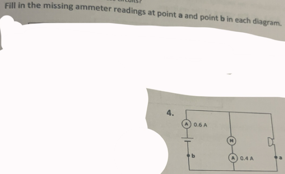 crcants? 
Fill in the missing ammeter readings at point a and point b in each diagram. 
4.