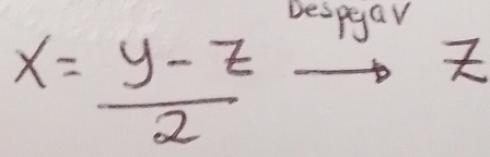 bespgar
x= (y-z)/2  to