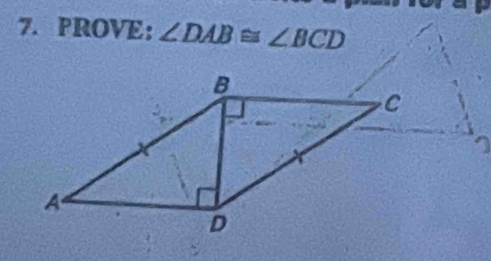 PROVE: ∠ DAB≌ ∠ BCD
I