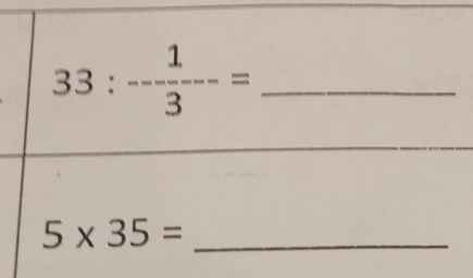 33: 1/3 -frac =
_ 5* 35=