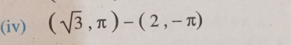 (iv) (sqrt(3),π )-(2,-π )