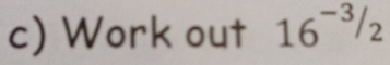 Work out 16^(-3)/_2