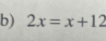 2x=x+12