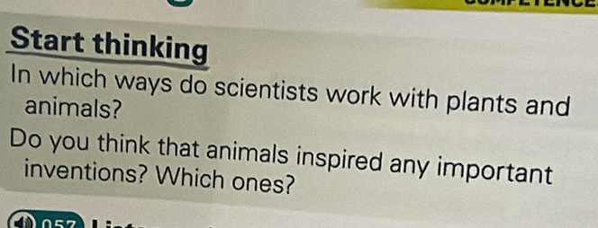 Start thinking 
In which ways do scientists work with plants and 
animals? 
Do you think that animals inspired any important 
inventions? Which ones?