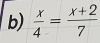  x/4 = (x+2)/7 