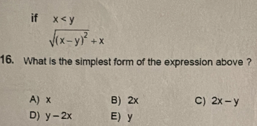 if beginarrayr x
16. What is the simplest form of the expression above ?
A) x B) 2x C) 2x-y
D) y-2x E y