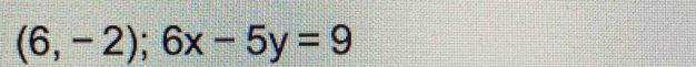 (6,-2);6x-5y=9