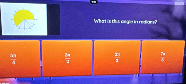 What is this angle in radians?
 5π /4 
 3π /2 
 2π /3 
 7π /6 