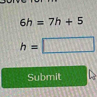 6h=7h+5
h=□
Submit