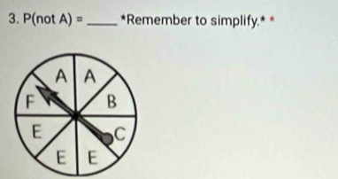 P(notA)= _ *Remember to simplify.* *