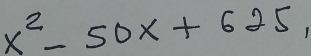 x^2-50x+625,