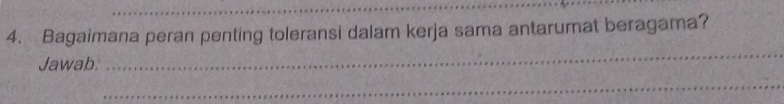 Bagaimana peran penting toleransi dalam kerja sama antarumat beragama? 
Jawab. 
_ 
_