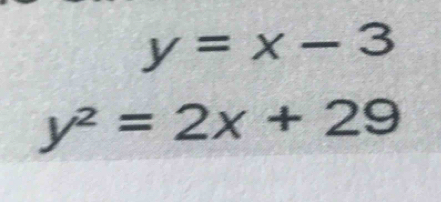 y=x-3
y^2=2x+29