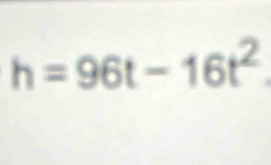 h=96t-16t^2.