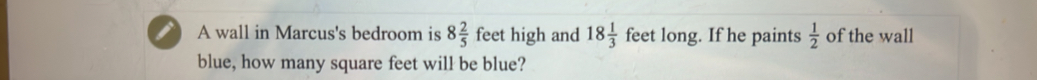 A wall in Marcus's bedroom is 8 2/5  feet high and 18 1/3  feet long. If he paints  1/2  of the wall 
blue, how many square feet will be blue?