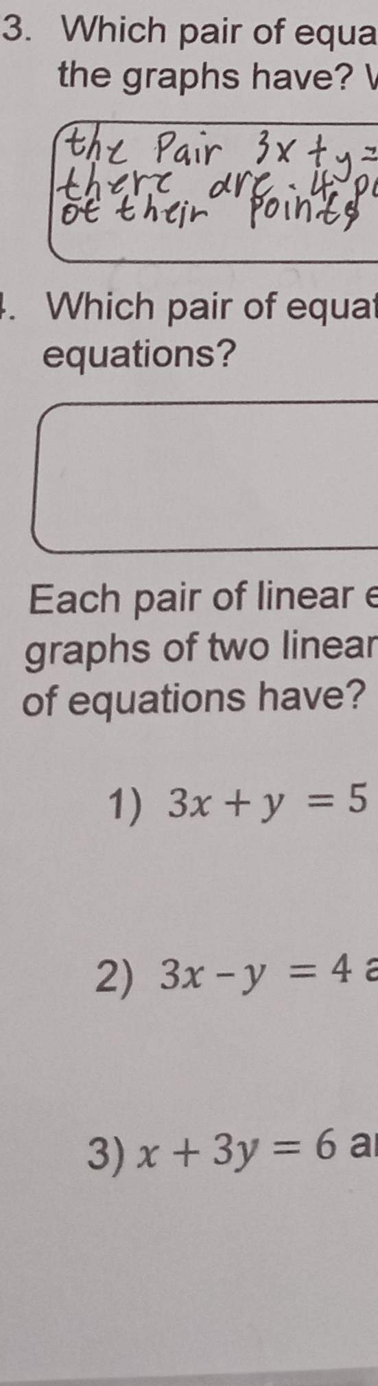 Which pair of equa
the graphs have? V
. Which pair of equat
equations?
Each pair of linear e
graphs of two linear
of equations have?
1) 3x+y=5
2) 3x-y=4 a
3) x+3y=6 a